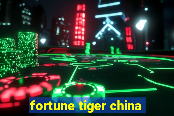 fortune tiger china